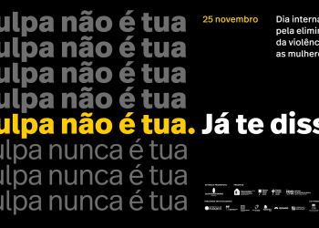 Dia Internacional Pela Eliminação da Violência Contra as Mulheres assinala-se com “A Culpa Não é Tua!”