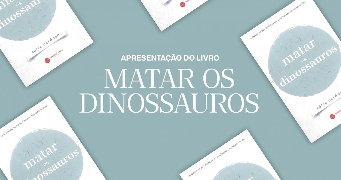 Apresentação do livro “Matar os dinossauros” de Cátia Cardoso
